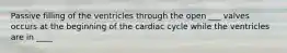 Passive filling of the ventricles through the open ___ valves occurs at the beginning of the cardiac cycle while the ventricles are in ____