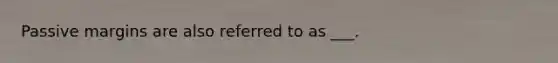 Passive margins are also referred to as ___.