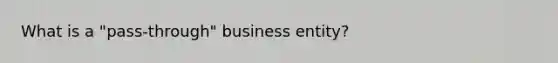 What is a "pass-through" business entity?