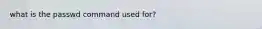 what is the passwd command used for?