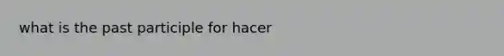 what is the past participle for hacer