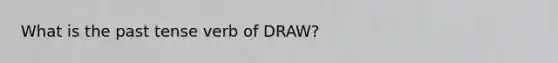 What is the past tense verb of DRAW?