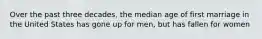 Over the past three decades, the median age of first marriage in the United States has gone up for men, but has fallen for women
