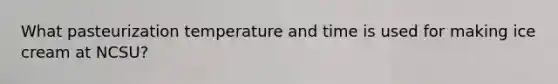 What pasteurization temperature and time is used for making ice cream at NCSU?
