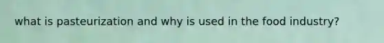 what is pasteurization and why is used in the food industry?