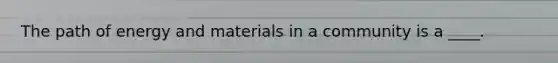 The path of energy and materials in a community is a ____.