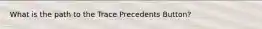 What is the path to the Trace Precedents Button?