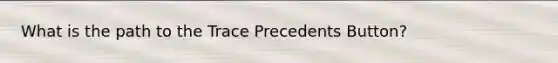 What is the path to the Trace Precedents Button?