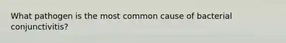 What pathogen is the most common cause of bacterial conjunctivitis?