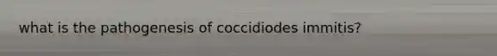 what is the pathogenesis of coccidiodes immitis?