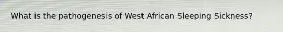 What is the pathogenesis of West African Sleeping Sickness?