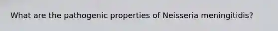 What are the pathogenic properties of Neisseria meningitidis?