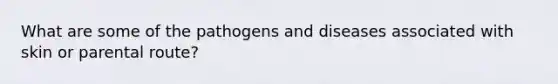 What are some of the pathogens and diseases associated with skin or parental route?