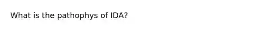 What is the pathophys of IDA?