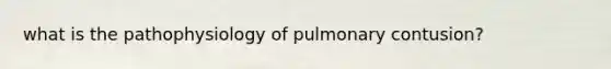 what is the pathophysiology of pulmonary contusion?