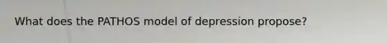 What does the PATHOS model of depression propose?