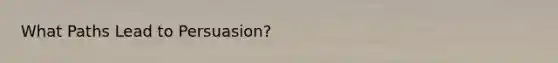 What Paths Lead to Persuasion?
