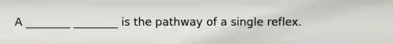 A ________ ________ is the pathway of a single reflex.