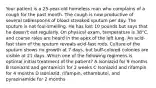 Your patient is a 25-year-old homeless man who complains of a cough for the past month. The cough is now productive of several tablespoons of blood-streaked sputum per day. The sputum is not foul-smelling. He has lost 10 pounds but says that he doesn't eat regularly. On physical exam, temperature is 38°C, and coarse rales are heard in the apex of the left lung. An acid-fast stain of the sputum reveals acid-fast rods. Culture of the sputum shows no growth at 7 days, but buff-colored colonies are visible at 21 days. Which one of the following regimens is optimal initial treatment of the patient? A Isoniazid for 9 months B Isoniazid and gentamicin for 2 weeks C Isoniazid and rifampin for 4 months D Isoniazid, rifampin, ethambutol, and pyrazinamide for 2 months