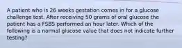 A patient who is 26 weeks gestation comes in for a glucose challenge test. After receiving 50 grams of oral glucose the patient has a FSBS performed an hour later. Which of the following is a normal glucose value that does not indicate further testing?