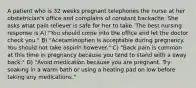 A patient who is 32 weeks pregnant telephones the nurse at her obstetrician's office and complains of constant backache. She asks what pain reliever is safe for her to take. The best nursing response is A) "You should come into the office and let the doctor check you." B) "Acetaminophen is acceptable during pregnancy. You should not take aspirin however." C) "Back pain is common at this time in pregnancy because you tend to stand with a sway back." D) "Avoid medication because you are pregnant. Try soaking in a warm bath or using a heating pad on low before taking any medications."