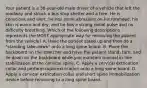 Your patient is a​ 38-year-old male driver of a vehicle that left the roadway and struck a bus stop shelter and a tree. He is conscious and​ alert, he has some abrasions on his​ forehead, his skin is warm and​ dry, and he has a strong radial pulse and no difficulty breathing. Which of the following descriptions represents the MOST appropriate way for removing the patient from the​ vehicle? A. Have the patient stand up and then do a​ "standing take-down" onto a long spine board. B. Place the backboard on the stretcher and have the patient​ stand, turn, and lie down on the backboard while you maintain manual​ in-line stabilization of the cervical spine. C. Apply a cervical extrication collar and perform rapid extrication onto a long spine board. D. Apply a cervical extrication collar and short spine immobilization device before removing to a long spine board.