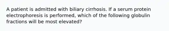 A patient is admitted with biliary cirrhosis. If a serum protein electrophoresis is performed, which of the following globulin fractions will be most elevated?