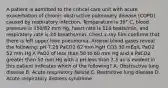 A patient is admitted to the critical care unit with acute exacerbation of chronic obstructive pulmonary disease (COPD) caused by respiratory infection. Temperature is 39° C, blood pressure is 150/82 mm Hg, heart rate is 110 beats/min, and respiratory rate is 24 breaths/min. Chest x-ray film confirms that there is left upper lobe pneumonia. Arterial blood gases reveal the following: pH 7.29 PaCO2 62 mm HgH CO3 30 mEq/L PaO2 52 mm Hg A PaO2 of less than 50 to 60 mm Hg and a PaCO2 greater than 50 mm Hg with a pH less than 7.3 as is evident in this patient indicates which of the following? A. Obstructive lung disease B. Acute respiratory failure C. Restrictive lung disease D. Acute respiratory distress syndrome