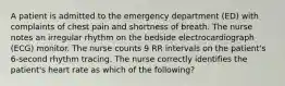 A patient is admitted to the emergency department (ED) with complaints of chest pain and shortness of breath. The nurse notes an irregular rhythm on the bedside electrocardiograph (ECG) monitor. The nurse counts 9 RR intervals on the patient's 6-second rhythm tracing. The nurse correctly identifies the patient's heart rate as which of the following?