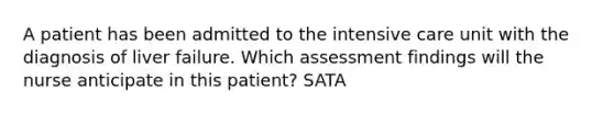 A patient has been admitted to the intensive care unit with the diagnosis of liver failure. Which assessment findings will the nurse anticipate in this patient? SATA