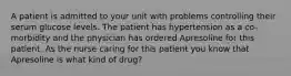 A patient is admitted to your unit with problems controlling their serum glucose levels. The patient has hypertension as a co-morbidity and the physician has ordered Apresoline for this patient. As the nurse caring for this patient you know that Apresoline is what kind of drug?