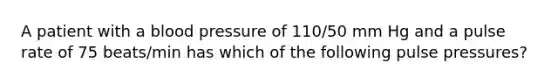 A patient with a blood pressure of 110/50 mm Hg and a pulse rate of 75 beats/min has which of the following pulse pressures?