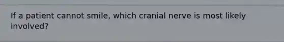 If a patient cannot smile, which cranial nerve is most likely involved?