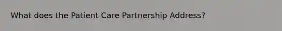 What does the Patient Care Partnership Address?