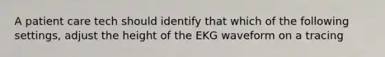 A patient care tech should identify that which of the following settings, adjust the height of the EKG waveform on a tracing