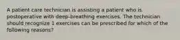 A patient care technician is assisting a patient who is postoperative with deep-breathing exercises. The technician should recognize 1 exercises can be prescribed for which of the following reasons?