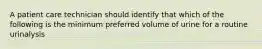 A patient care technician should identify that which of the following is the minimum preferred volume of urine for a routine urinalysis