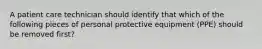 A patient care technician should identify that which of the following pieces of personal protective equipment (PPE) should be removed first?