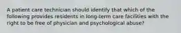 A patient care technician should identify that which of the following provides residents in long-term care facilities with the right to be free of physician and psychological abuse?