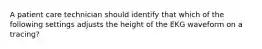 A patient care technician should identify that which of the following settings adjusts the height of the EKG waveform on a tracing?