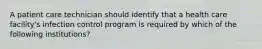 A patient care technician should identify that a health care facility's infection control program is required by which of the following institutions?