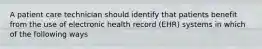 A patient care technician should identify that patients benefit from the use of electronic health record (EHR) systems in which of the following ways