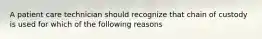 A patient care technician should recognize that chain of custody is used for which of the following reasons