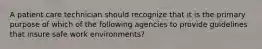 A patient care technician should recognize that it is the primary purpose of which of the following agencies to provide guidelines that insure safe work environments?