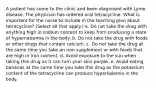 A patient has come to the clinic and been diagnosed with Lyme disease. The physician has ordered oral tetracycline. What is important for the nurse to include in the teaching plan about tetracycline? (Select all that apply.) a. Do not take the drug with anything high in sodium content to keep from producing a state of hypernatremia in the body. b. Do not take the drug with foods or other drugs that contain calcium. c. Do not take the drug at the same time you take an iron supplement or with foods that are high in iron content. d. Avoid exposure to the sun when taking this drug as it can turn your skin purple. e. Avoid eating bananas at the same time you take this drug as the potassium content of the tetracycline can produce hyperkalemia in the body.