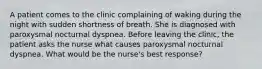 A patient comes to the clinic complaining of waking during the night with sudden shortness of breath. She is diagnosed with paroxysmal nocturnal dyspnea. Before leaving the clinic, the patient asks the nurse what causes paroxysmal nocturnal dyspnea. What would be the nurse's best response?