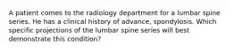 A patient comes to the radiology department for a lumbar spine series. He has a clinical history of advance, spondylosis. Which specific projections of the lumbar spine series will best demonstrate this condition?