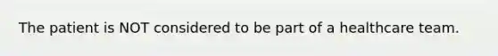 The patient is NOT considered to be part of a healthcare team.