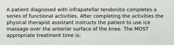 A patient diagnosed with infrapatellar tendonitis completes a series of functional activities. After completing the activities the physical therapist assistant instructs the patient to use ice massage over the anterior surface of the knee. The MOST appropriate treatment time is: