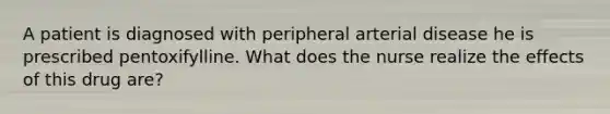 A patient is diagnosed with peripheral arterial disease he is prescribed pentoxifylline. What does the nurse realize the effects of this drug are?